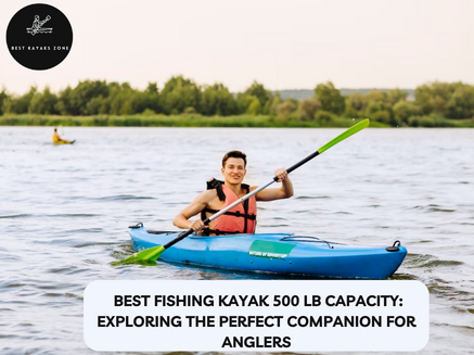 Best fishing kayak with 500 lb capacity-2023