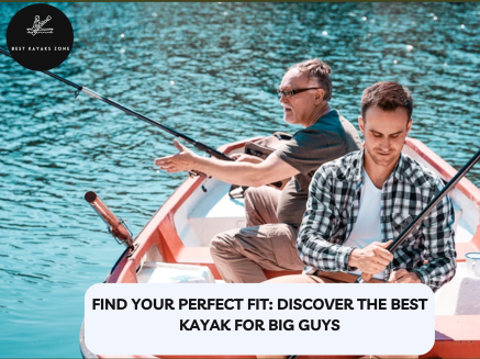 Best Kayak for Big Guys