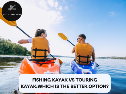 Fishing kayaks vs Touring kayaks