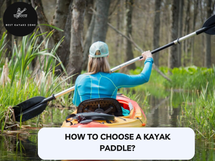 How To Choose a Kayak Paddle